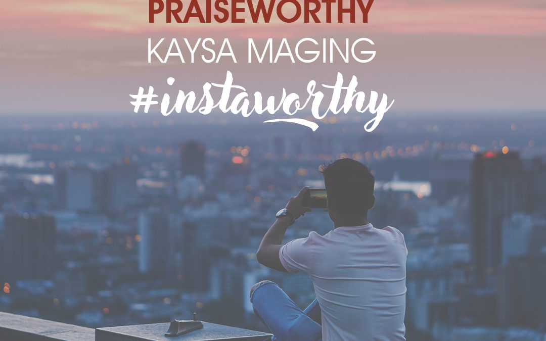 #Instaworthy or Praiseworthy?