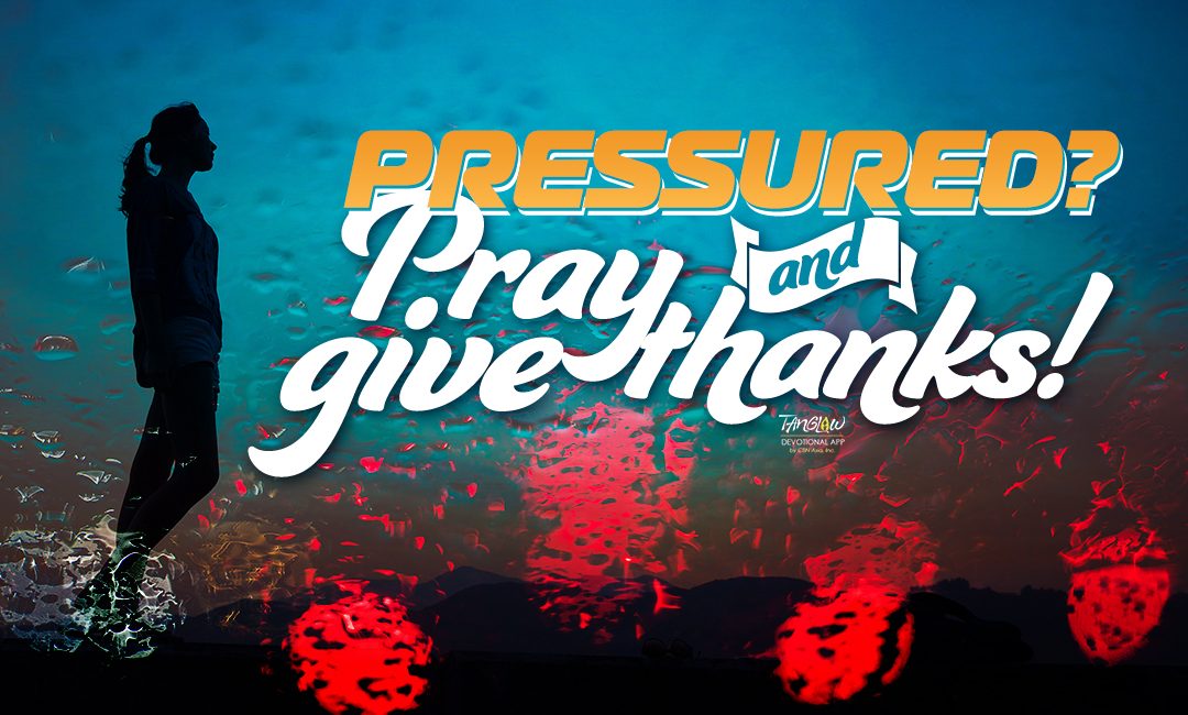 Pressured? Give Thanks!
