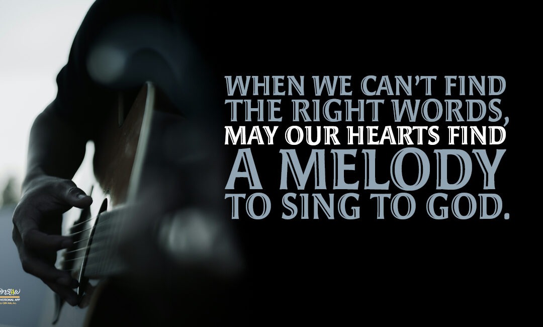 When We Can’t Pray, We Can Sing